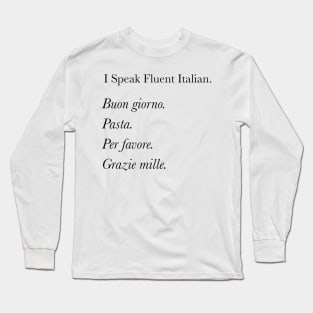 I speak fluent Italian pasta version Long Sleeve T-Shirt